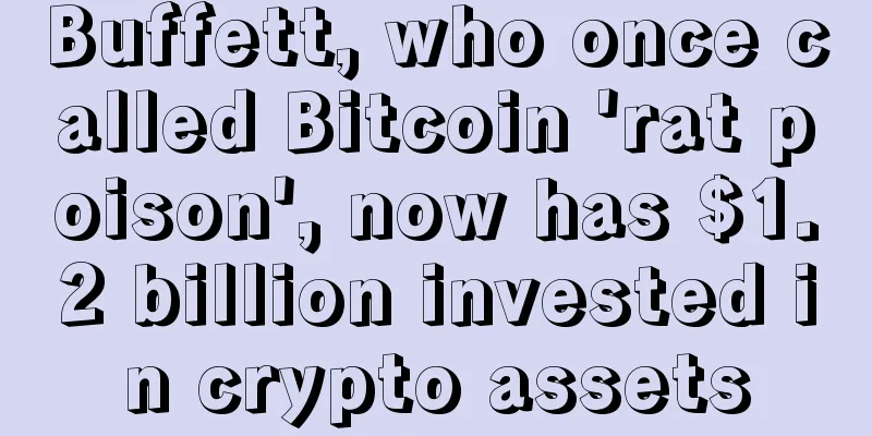 Buffett, who once called Bitcoin 'rat poison', now has $1.2 billion invested in crypto assets