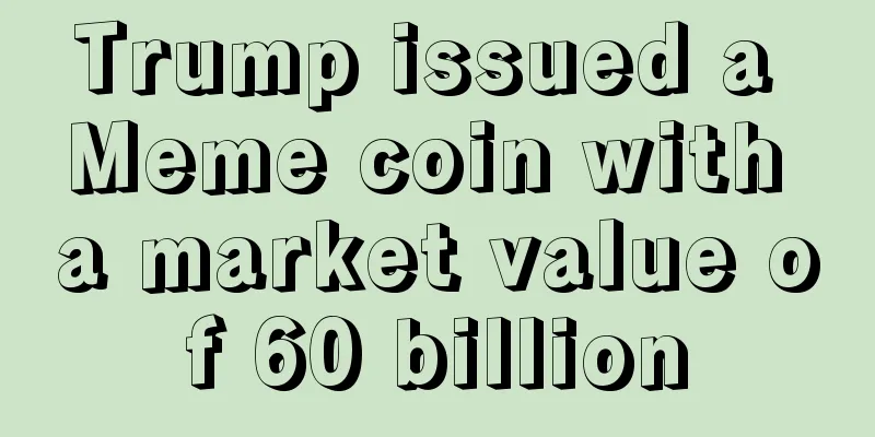 Trump issued a Meme coin with a market value of 60 billion