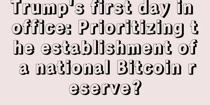 Trump's first day in office: Prioritizing the establishment of a national Bitcoin reserve?