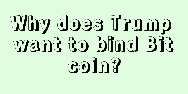 Why does Trump want to bind Bitcoin?