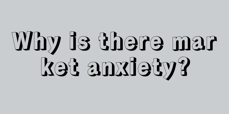 Why is there market anxiety?