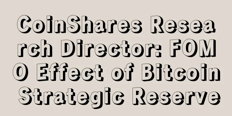 CoinShares Research Director: FOMO Effect of Bitcoin Strategic Reserve