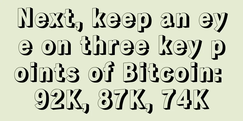 Next, keep an eye on three key points of Bitcoin: 92K, 87K, 74K