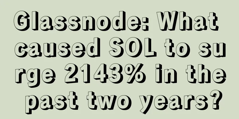 Glassnode: What caused SOL to surge 2143% in the past two years?