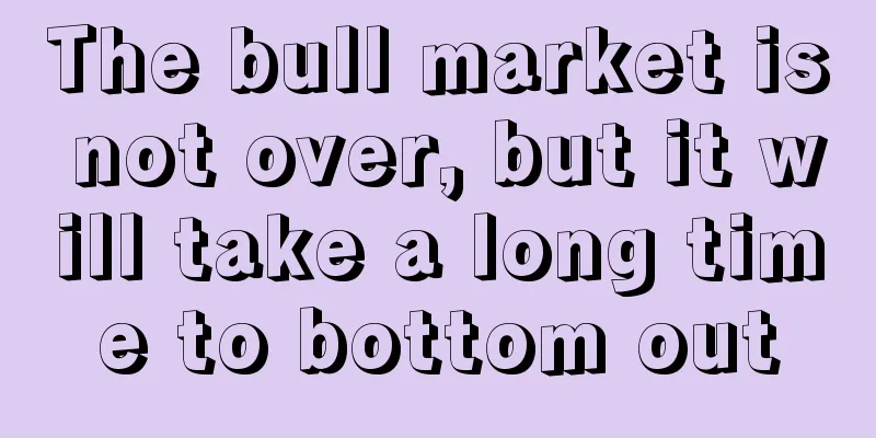The bull market is not over, but it will take a long time to bottom out