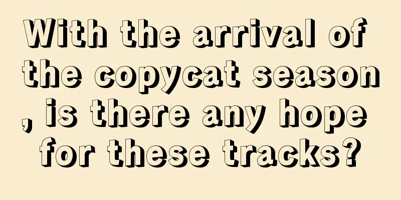With the arrival of the copycat season, is there any hope for these tracks?
