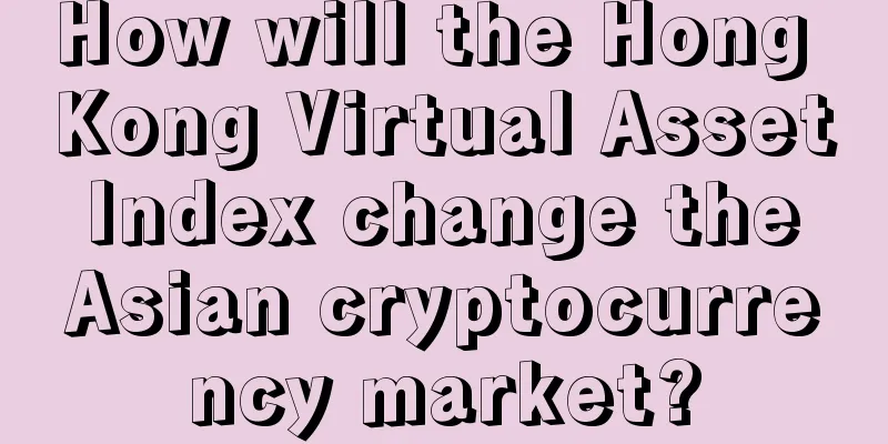 How will the Hong Kong Virtual Asset Index change the Asian cryptocurrency market?