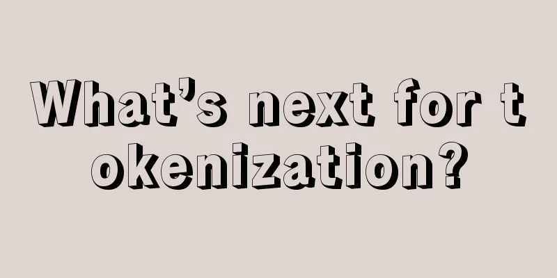 What’s next for tokenization?