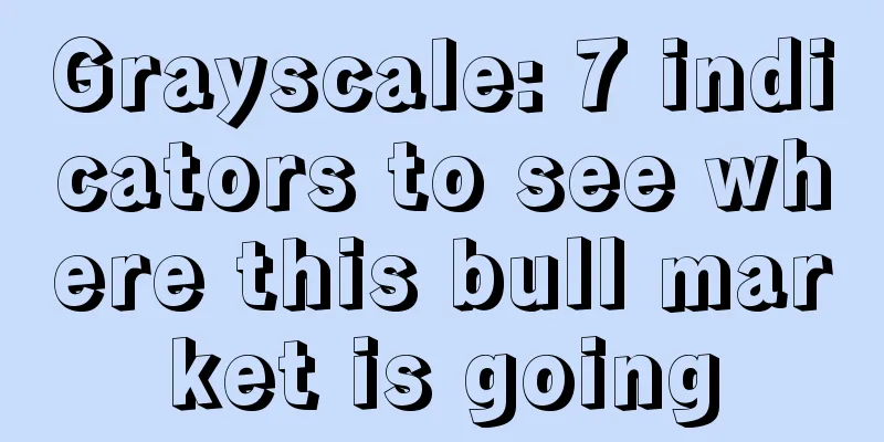 Grayscale: 7 indicators to see where this bull market is going