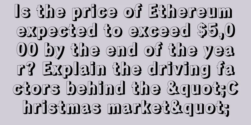 Is the price of Ethereum expected to exceed $5,000 by the end of the year? Explain the driving factors behind the "Christmas market"