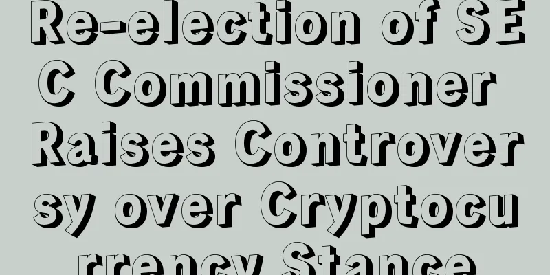 Re-election of SEC Commissioner Raises Controversy over Cryptocurrency Stance