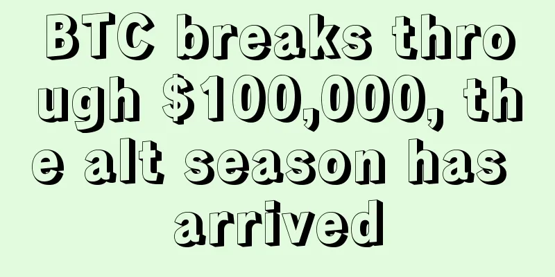 BTC breaks through $100,000, the alt season has arrived