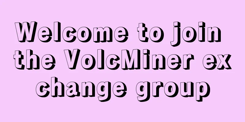 Welcome to join the VolcMiner exchange group