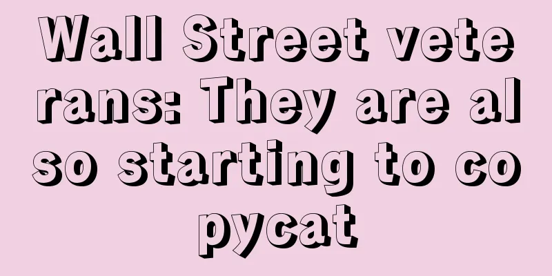 Wall Street veterans: They are also starting to copycat