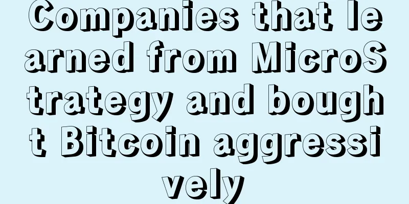 Companies that learned from MicroStrategy and bought Bitcoin aggressively