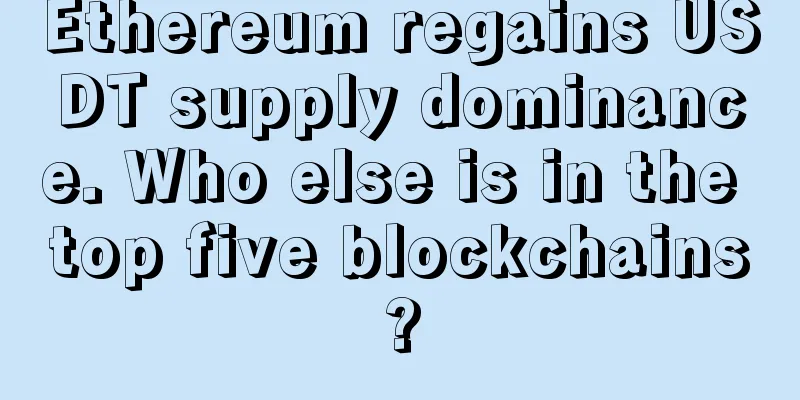 Ethereum regains USDT supply dominance. Who else is in the top five blockchains?