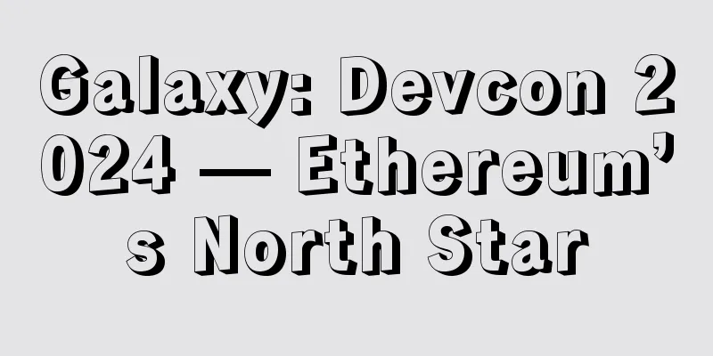 Galaxy: Devcon 2024 — Ethereum’s North Star