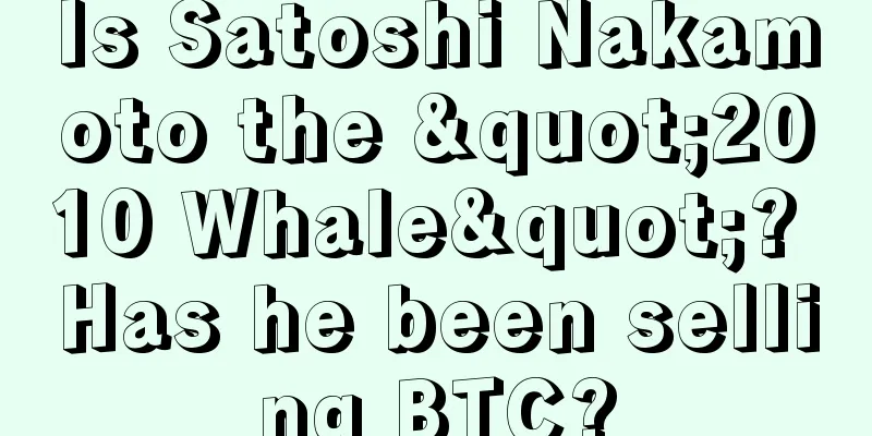 Is Satoshi Nakamoto the "2010 Whale"? Has he been selling BTC?