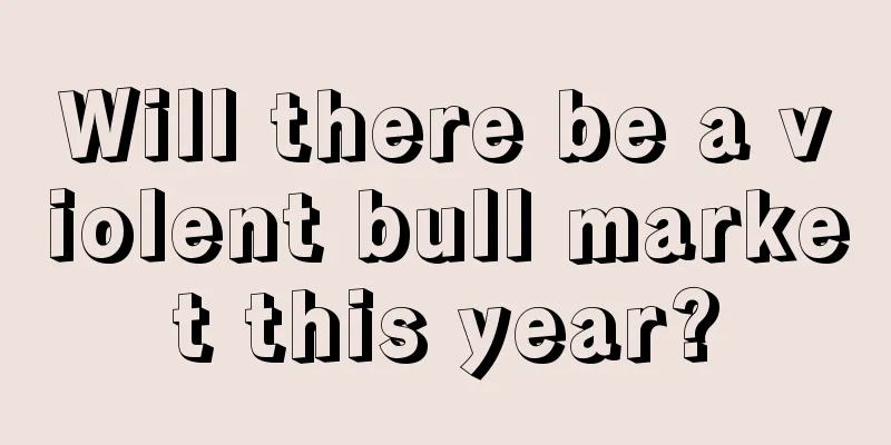 Will there be a violent bull market this year?