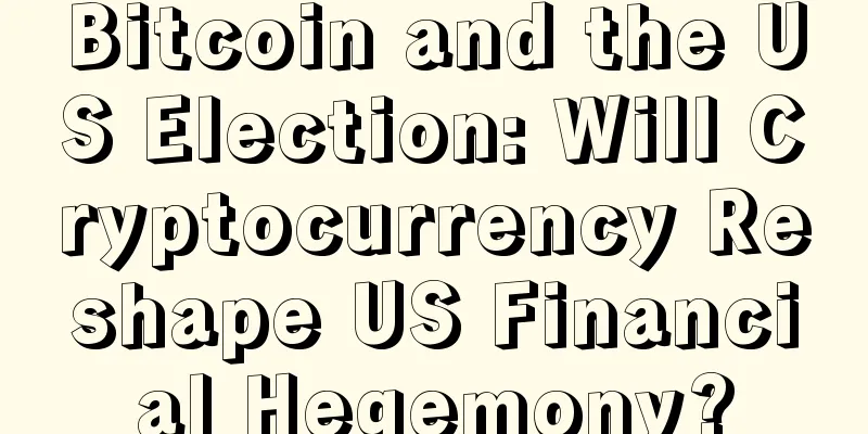Bitcoin and the US Election: Will Cryptocurrency Reshape US Financial Hegemony?