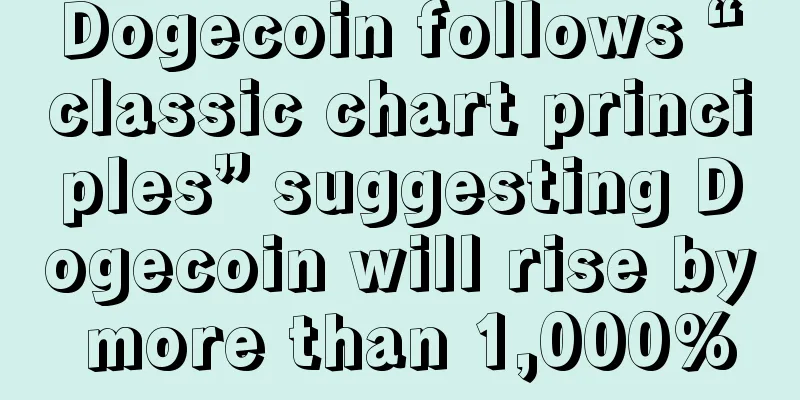 Dogecoin follows “classic chart principles” suggesting Dogecoin will rise by more than 1,000%