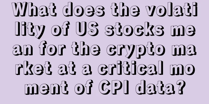 What does the volatility of US stocks mean for the crypto market at a critical moment of CPI data?