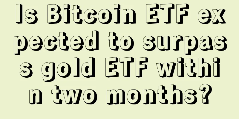 Is Bitcoin ETF expected to surpass gold ETF within two months?