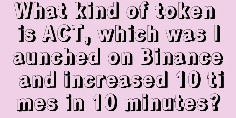 What kind of token is ACT, which was launched on Binance and increased 10 times in 10 minutes?