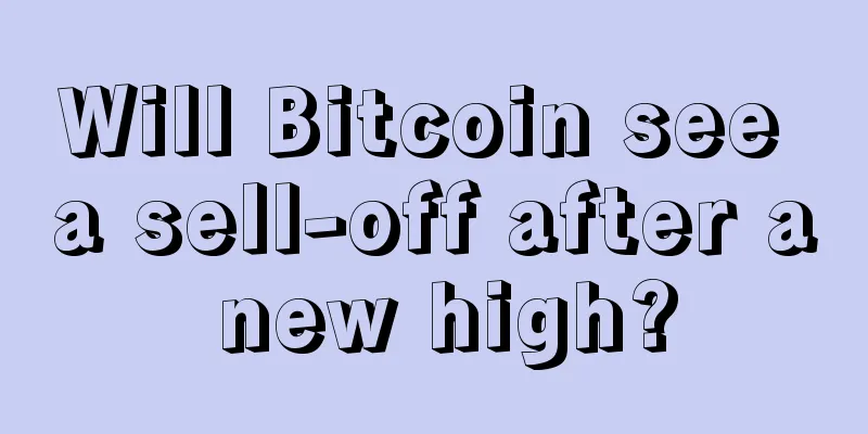 Will Bitcoin see a sell-off after a new high?