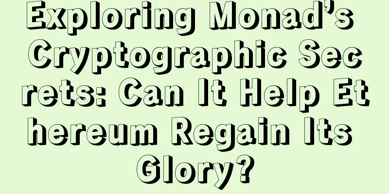 Exploring Monad’s Cryptographic Secrets: Can It Help Ethereum Regain Its Glory?
