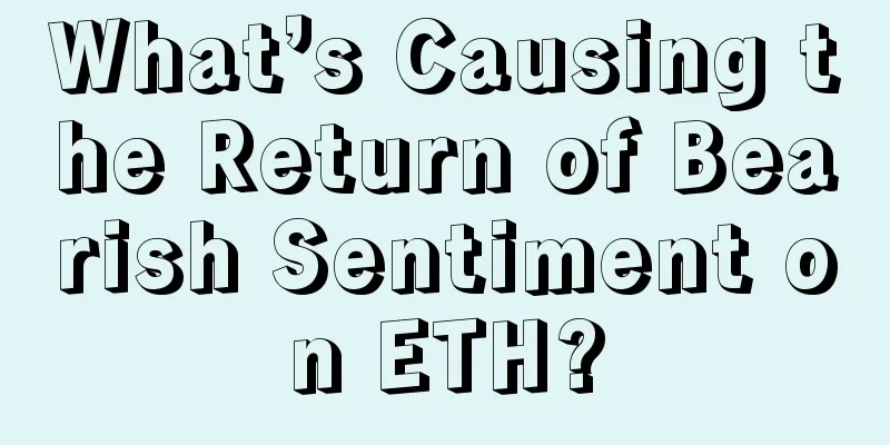 What’s Causing the Return of Bearish Sentiment on ETH?