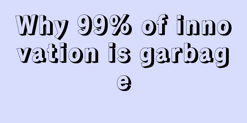 Why 99% of innovation is garbage