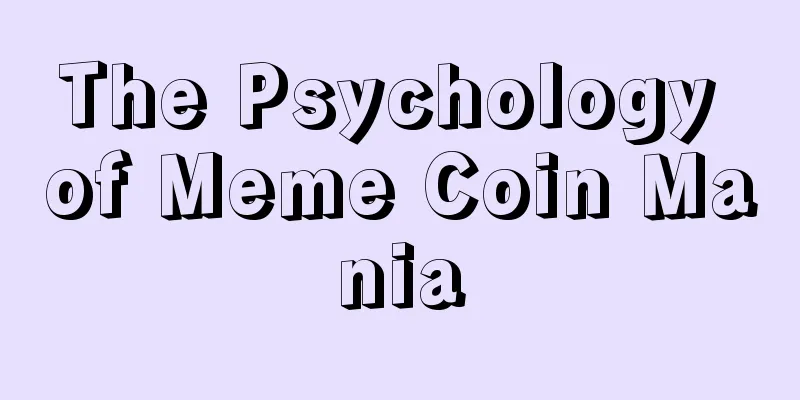 The Psychology of Meme Coin Mania