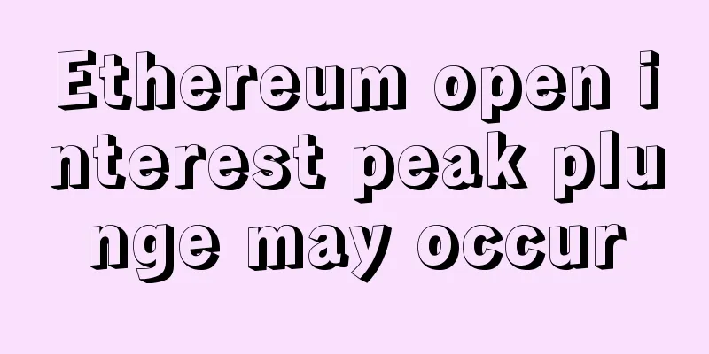 Ethereum open interest peak plunge may occur