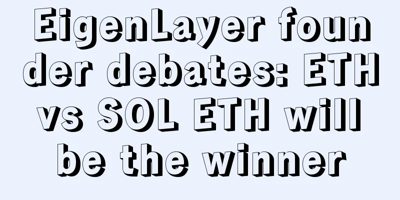 EigenLayer founder debates: ETH vs SOL ETH will be the winner