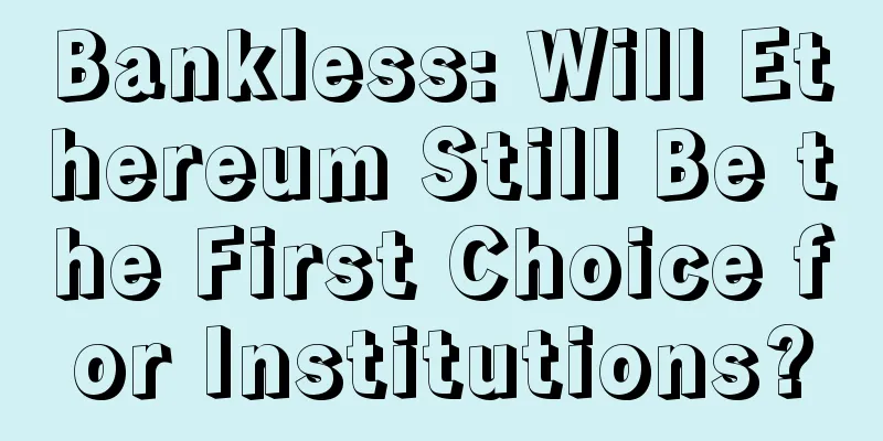 Bankless: Will Ethereum Still Be the First Choice for Institutions?