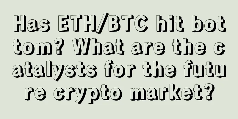 Has ETH/BTC hit bottom? What are the catalysts for the future crypto market?
