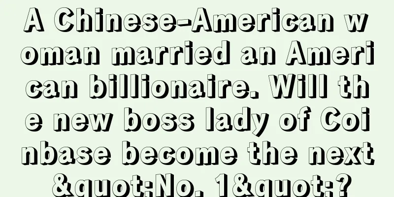 A Chinese-American woman married an American billionaire. Will the new boss lady of Coinbase become the next "No. 1"?