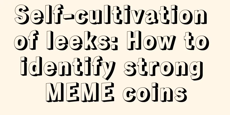 Self-cultivation of leeks: How to identify strong MEME coins