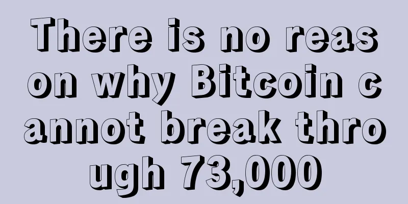 There is no reason why Bitcoin cannot break through 73,000