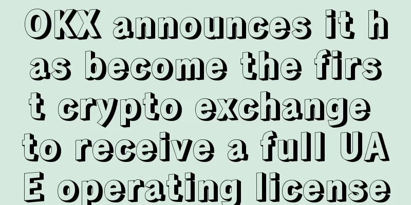 OKX announces it has become the first crypto exchange to receive a full UAE operating license