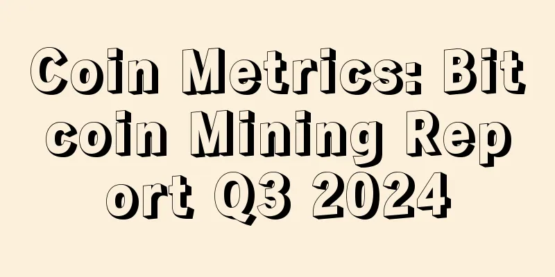 Coin Metrics: Bitcoin Mining Report Q3 2024