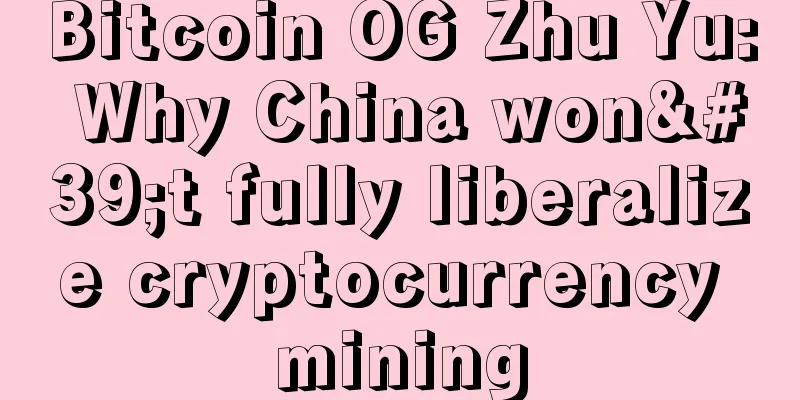 Bitcoin OG Zhu Yu: Why China won't fully liberalize cryptocurrency mining