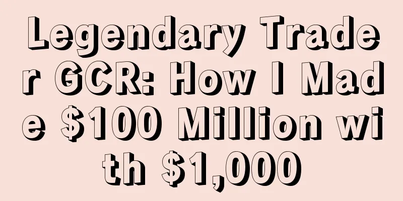 Legendary Trader GCR: How I Made $100 Million with $1,000