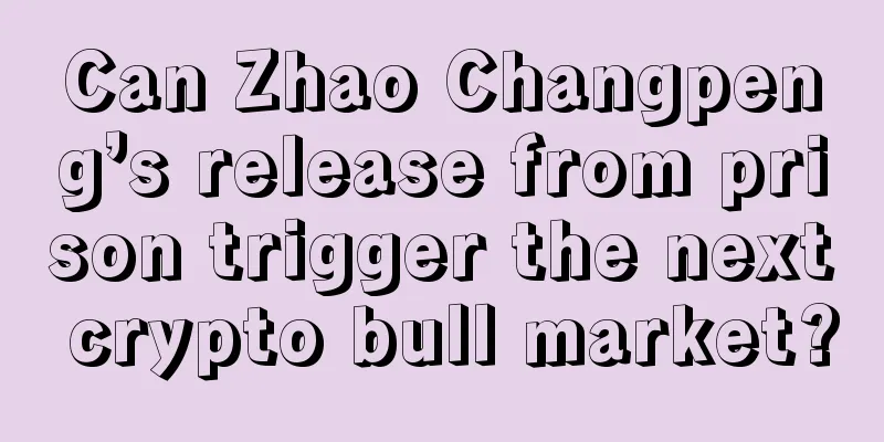 Can Zhao Changpeng’s release from prison trigger the next crypto bull market?