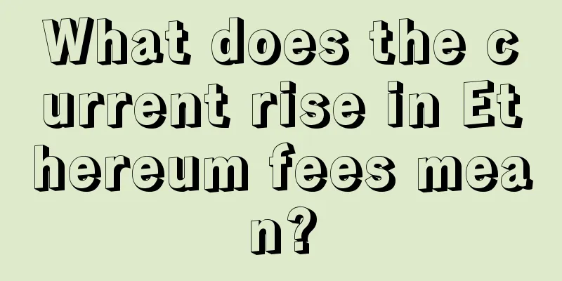 What does the current rise in Ethereum fees mean?