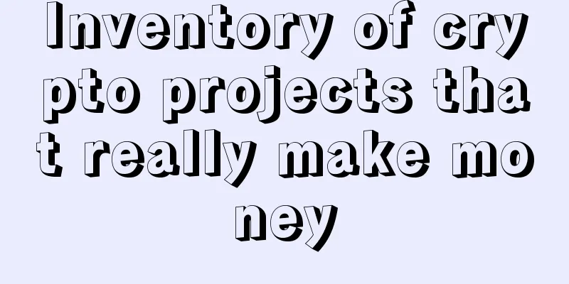 Inventory of crypto projects that really make money