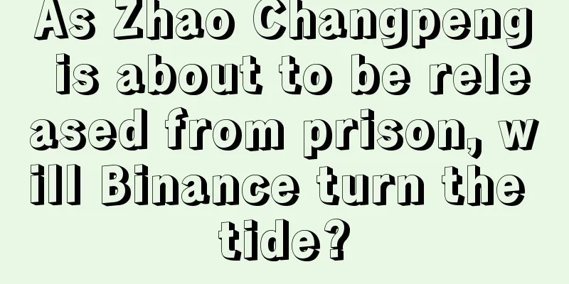 As Zhao Changpeng is about to be released from prison, will Binance turn the tide?