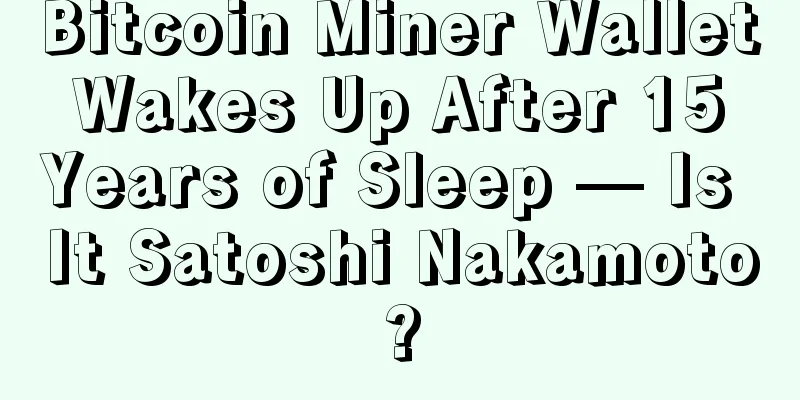 Bitcoin Miner Wallet Wakes Up After 15 Years of Sleep — Is It Satoshi Nakamoto?