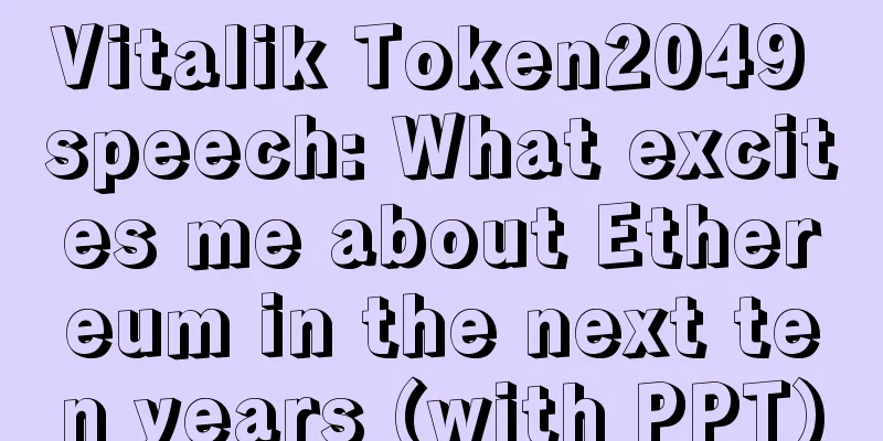 Vitalik Token2049 speech: What excites me about Ethereum in the next ten years (with PPT)